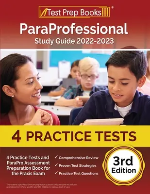 ParaProfessional Study Guide 2022-2023 : 4 Practice Tests and ParaPro Assessment Preparation Book for the Praxis Exam [3rd Edition] : Examen PAX RN et PN - ParaProfessional Study Guide 2022-2023: 4 Practice Tests and ParaPro Assessment Preparation Book for the Praxis Exam [3rd Edition]: PAX RN and PN Exam