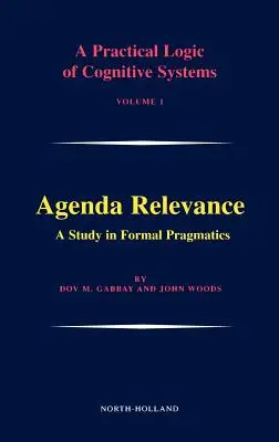 Pertinence de l'agenda : Une étude en pragmatique formelle : Volume 1 - Agenda Relevance: A Study in Formal Pragmatics: Volume 1