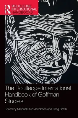 The Routledge International Handbook of Goffman Studies (en anglais) - The Routledge International Handbook of Goffman Studies