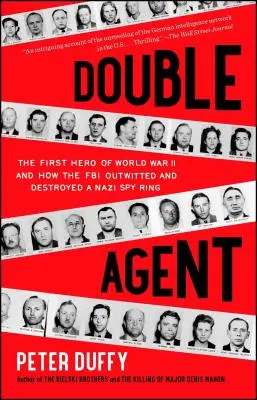 Agent double : Le premier héros de la Seconde Guerre mondiale et comment le FBI a déjoué et détruit un réseau d'espionnage nazi - Double Agent: The First Hero of World War II and How the FBI Outwitted and Destroyed a Nazi Spy Ring