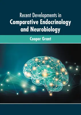 Développements récents en endocrinologie et neurobiologie comparatives - Recent Developments in Comparative Endocrinology and Neurobiology