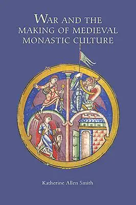 La guerre et le développement de la culture monastique médiévale - War and the Making of Medieval Monastic Culture