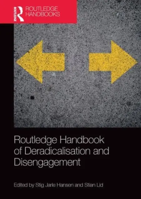 Routledge Handbook of Deradicalisation and Disengagement (Manuel Routledge sur la déradicalisation et le désengagement) - Routledge Handbook of Deradicalisation and Disengagement