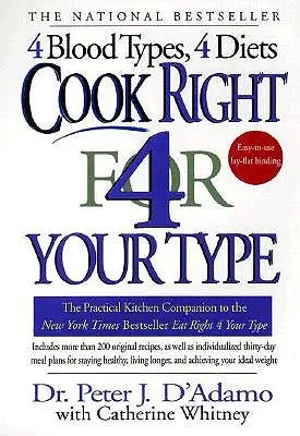 Cook Right 4 Your Type : The Practical Kitchen Companion to Eat Right 4 Your Type (Le compagnon de cuisine pratique pour bien manger son groupe sanguin) - Cook Right 4 Your Type: The Practical Kitchen Companion to Eat Right 4 Your Type