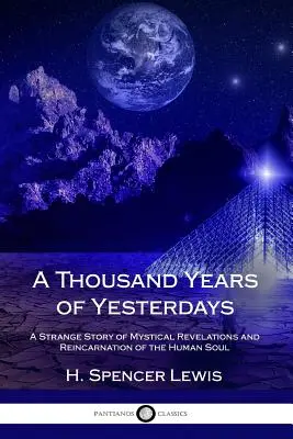 Mille ans d'hier : Une étrange histoire de révélations mystiques et de réincarnation de l'âme humaine - A Thousand Years of Yesterdays: A Strange Story of Mystical Revelations and Reincarnation of the Human Soul