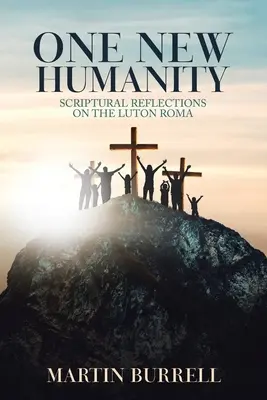 Une nouvelle humanité : Réflexions bibliques sur les Roms de Luton - One New Humanity: Scriptural Reflections on the Luton Roma