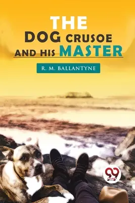 Le chien Crusoé et son maître - The Dog Crusoe and his Master