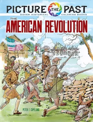 Imaginez le passé : La révolution américaine : Livre de coloriage historique - Picture the Past: The American Revolution: Historical Coloring Book