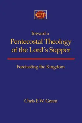 Vers une théologie pentecôtiste de la Cène : Prédire le Royaume - Toward a Pentecostal Theology of the Lord's Supper: Foretasting the Kingdom