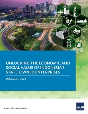 Libérer la valeur économique et sociale des entreprises publiques indonésiennes - Unlocking the Economic and Social Value of Indonesia's State-Owned Enterprises