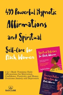 499 Affirmations Hypnotiques Puissantes et Spirituelles pour les Femmes Noires : 2 en 1 Livre : Les Affirmations Féminines Quotidiennes pour la Motivation, la Confiance, la Positon - 499 Powerful Hypnotic Affirmations and Spiritual Self-Care for Black Women: 2 in 1 Book: Feminine Daily Affirmations for Motivation, Confidence, Posit