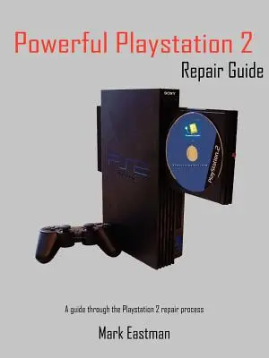 Guide de réparation de la PlayStation 2 : Un guide sur le processus de réparation de la PlayStation 2 - Powerful PlayStation 2 Repair Guide: A Guide Through the PlayStation 2 Repair Process