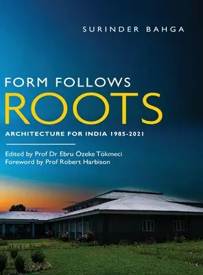 La forme suit les racines : Architecture pour l'Inde 1985-2021 - Form Follows Roots: Architecture for India 1985-2021