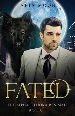 Le compagnon du milliardaire Alpha : Fated - The Alpha Billionaire's Mate: Fated