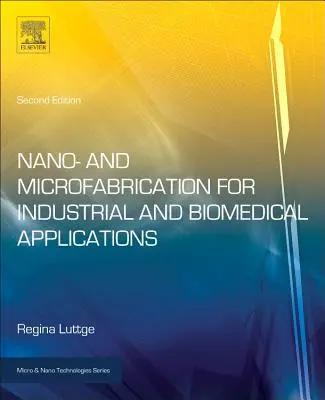 La nanofabrication et la microfabrication pour les applications industrielles et biomédicales - Nano- And Microfabrication for Industrial and Biomedical Applications