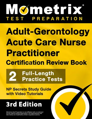 Adult-Gerontology Acute Care Nurse Practitioner Certification Review Book - 2 Full-Length Practice Tests, NP Secrets Study Guide with Video Tutorials : - Adult-Gerontology Acute Care Nurse Practitioner Certification Review Book - 2 Full-Length Practice Tests, NP Secrets Study Guide with Video Tutorials: