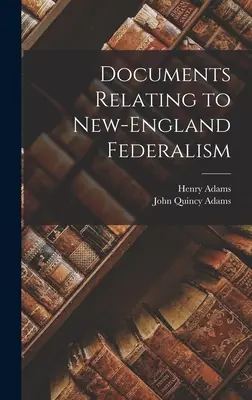 Documents relatifs au fédéralisme de la Nouvelle-Angleterre - Documents Relating to New-England Federalism