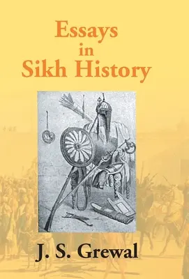 Essais sur l'histoire des Sikhs : De Guru Nanak à Maharaja Ranjit Singh - Essays In Sikh History: From Guru Nanak To Maharaja Ranjit Singh