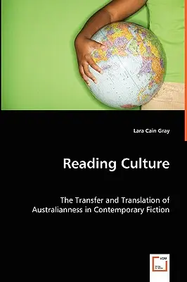 Reading Culture : Le transfert et la traduction de l'australianité dans la fiction contemporaine - Reading Culture: The Transfer and Translation of Australianness in Contemporary Fiction