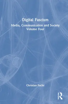 Digital Fascism : Médias, communication et société Volume 4 - Digital Fascism: Media, Communication and Society Volume Four