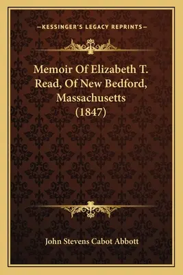 Mémoires d'Elizabeth T. Read, de New Bedford, Massachusetts (1847) - Memoir Of Elizabeth T. Read, Of New Bedford, Massachusetts (1847)