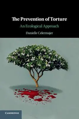 La prévention de la torture : Une approche écologique - The Prevention of Torture: An Ecological Approach