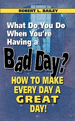 Que faites-vous quand vous passez une mauvaise journée ? Comment faire de chaque jour un grand jour ! - What Do You Do When You're Having a Bad Day? How to Make Every Day a Great Day!