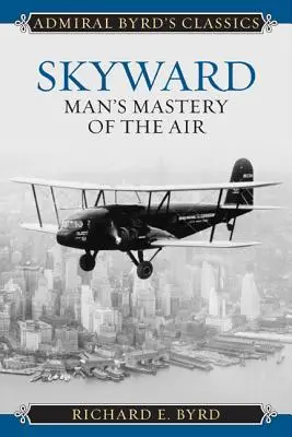 Skyward : La maîtrise de l'air par l'homme - Skyward: Man's Mastery of the Air