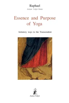 Essence et but du yoga : voies initiatiques vers le transcendant - Essence and Purpose of Yoga: Initiatory ways to the Transcendent