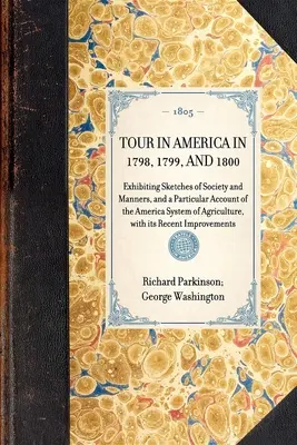 TOUR D'AMÉRIQUE EN 1798, 1799 ET 1800 : Esquisses de la société et des mœurs, et un compte rendu particulier du système d'agriculture américain, avec - TOUR IN AMERICA IN 1798, 1799, AND 1800 Exhibiting Sketches of Society and Manners, and a Particular Account of the America System of Agriculture, wit