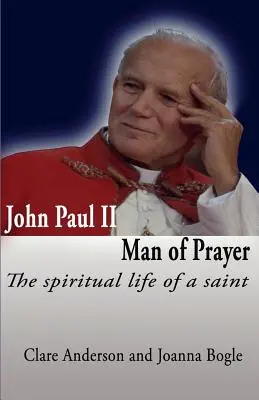 Jean-Paul II, homme de prière : la vie spirituelle d'un saint - John Paul II, Man of Prayer. the Spiritual Life of a Saint