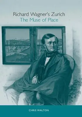 Le Zurich de Richard Wagner : La muse du lieu - Richard Wagner's Zurich: The Muse of Place