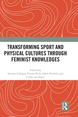 Transformer le sport et les cultures physiques grâce aux savoirs féministes - Transforming Sport and Physical Cultures through Feminist Knowledges