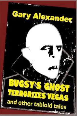 Le fantôme de Bugsy terrorise Vegas et d'autres histoires à sensation - Bugsy's Ghost Terrorizes Vegas and Other Tabloid Tales