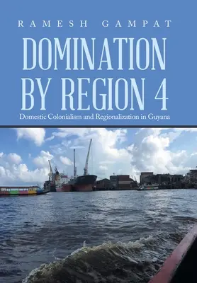 Domination par la région 4 : Colonialisme intérieur et régionalisation en Guyane - Domination by Region 4: Domestic Colonialism and Regionalization in Guyana