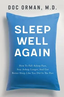 Bien dormir à nouveau : Comment s'endormir rapidement, rester endormi plus longtemps et obtenir un meilleur sommeil comme par le passé - Sleep Well Again: How To Fall Asleep Fast, Stay Asleep Longer, And Get Better Sleep Like You Did In The Past