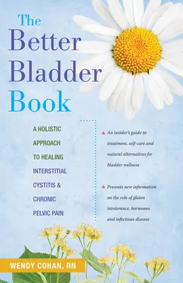 Le livre pour une meilleure vessie : Une approche holistique pour guérir la cystite interstitielle et la douleur pelvienne chronique - The Better Bladder Book: A Holistic Approach to Healing Interstitial Cystitis and Chronic Pelvic Pain