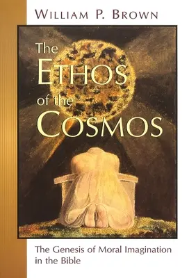 L'éthos du cosmos : La genèse de l'imagination morale dans la Bible - The Ethos of the Cosmos: The Genesis of Moral Imagination in the Bible