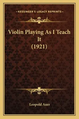 Le violon tel que je l'enseigne (1921) - Violin Playing As I Teach It (1921)