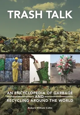 Trash Talk : Une encyclopédie des déchets et du recyclage dans le monde - Trash Talk: An Encyclopedia of Garbage and Recycling around the World