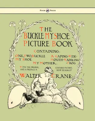 Livre d'images « Buckle My Shoe » - contenant un, deux, Buckle My Shoe, une grenouille à la bouche béante et dandinante, ma mère - illustré par Walter Crane - Buckle My Shoe Picture Book - Containing One, Two, Buckle My Shoe, a Gaping-Wide-Mouth-Waddling Frog, My Mother - Illustrated by Walter Crane