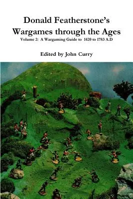 Donald Featherstone's Wargames through the Ages Volume 2 : A Wargaming Guide to 1420 to 1783 A.D. (en anglais) - Donald Featherstone's Wargames through the Ages Volume 2: A Wargaming Guide to 1420 to 1783 A.D
