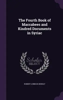 Le quatrième livre des Maccabées et documents connexes en syriaque - The Fourth Book of Maccabees and Kindred Documents in Syriac