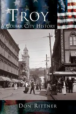Troy : L'histoire d'une ville de cols - Troy: A Collar City History