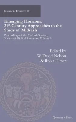 Horizons émergents. Approches du 21e siècle à l'étude du Midrash : Actes de la section Midrash, Society of Biblical Literature, volume 9. - Emerging Horizons. 21st Century Approaches to the Study of Midrash: Proceedings of the Midrash Section, Society of Biblical Literature, volume 9