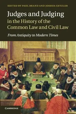 Juges et jugement dans l'histoire de la Common Law et du droit civil : De l'Antiquité aux temps modernes - Judges and Judging in the History of the Common Law and Civil Law: From Antiquity to Modern Times