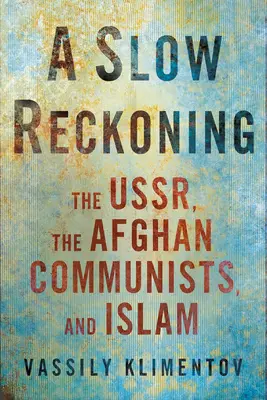 Un lent bilan : L'Urss, les communistes afghans et l'islam - A Slow Reckoning: The Ussr, the Afghan Communists, and Islam