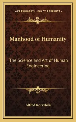 L'homme et l'humanité : La science et l'art de l'ingénierie humaine - Manhood of Humanity: The Science and Art of Human Engineering