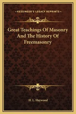 Les grands enseignements de la maçonnerie et l'histoire de la franc-maçonnerie - Great Teachings Of Masonry And The History Of Freemasonry