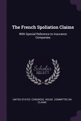 Le droit français de la spoliation : Avec une référence particulière aux compagnies d'assurance - The French Spoliation Claims: With Special Reference to Insurance Companies